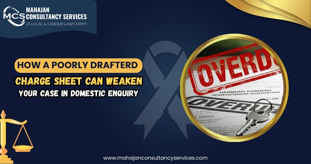 You are currently viewing How A Poorly Drafted Charge Sheet Can Weaken Your Case In Domestic Enquiry