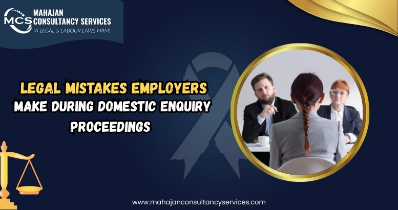 Read more about the article Legal Mistakes Employers Make During Domestic Enquiry Proceedings